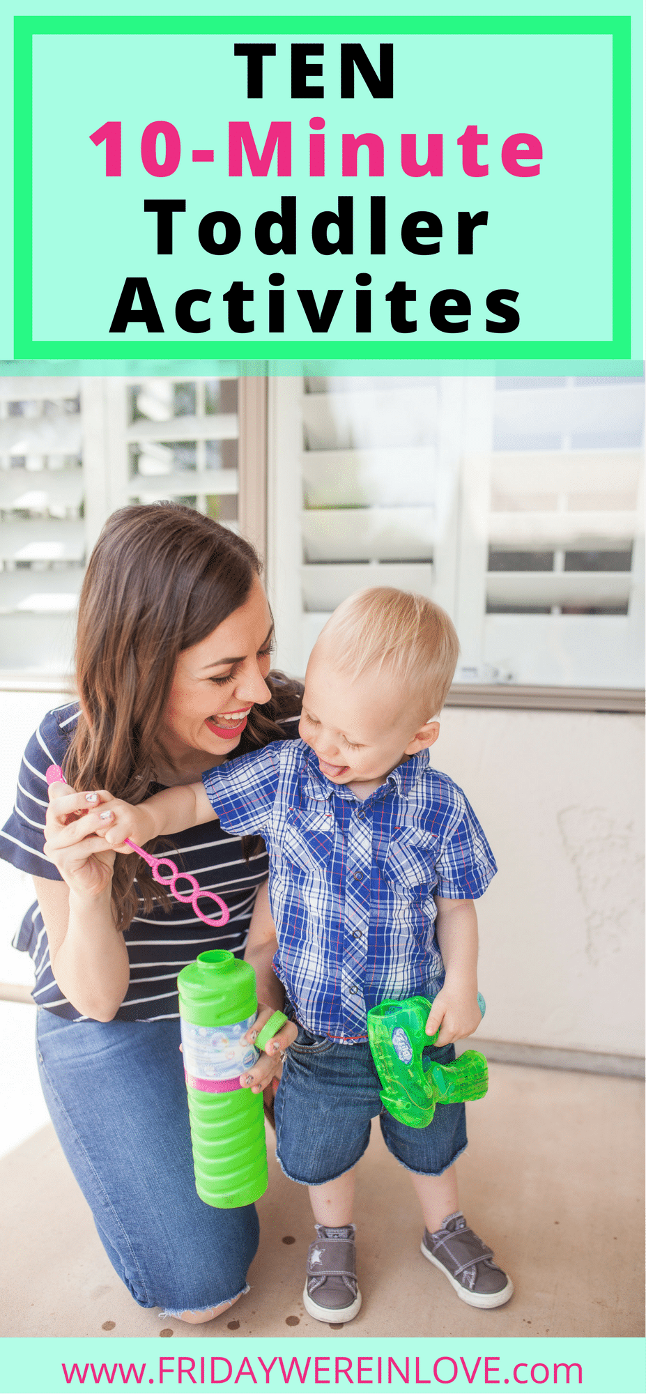 Pinterest Pin: Ten 10-minute toddler activities with a mom and toddler blowing bubbles together. 