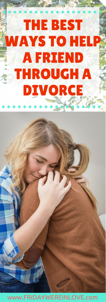 How to help a friend through a divorce- 7 ways to support a friend going through a divorce from someone who has been on both sides