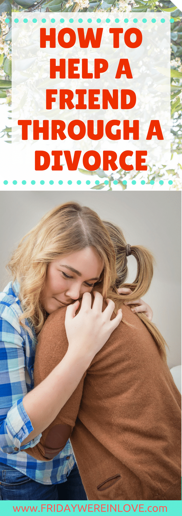 How to help a friend through a divorce- 7 ways to support a friend going through a divorce from someone who has been on both sides