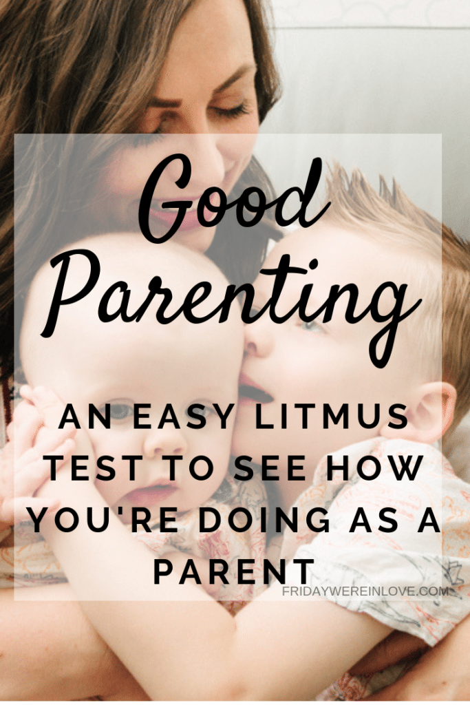  A simple litmus test to let you know if you\'re practicing good parenting. 