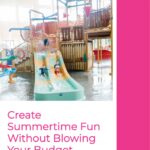 How to Create Summertime Fun Without Blowing Your Budget