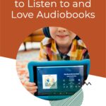 How to Help Kids Listen to and LOVE Audiobooks for Kids